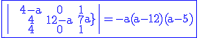 3$\rm\blue\fbox{\|\array{\\~&4-a&0&1\\&4&12-a&7\\&4&0&1-a}\|=-a(a-12)(a-5)